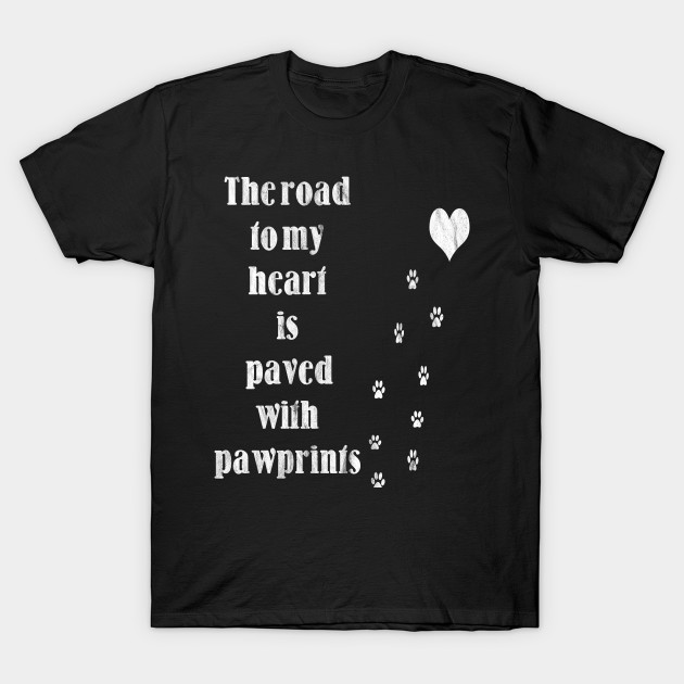 The Road To My Heart Is Paved With Pawprints